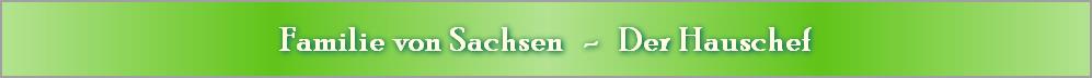 Familie von Sachsen   -   Der Hauschef