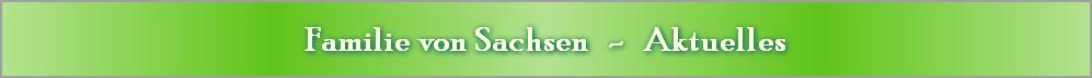 Familie von Sachsen   -   Aktuelles